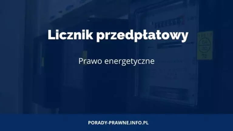 Kiedy można zainstalować licznik przedpłatowy? Prawo energetyczne.