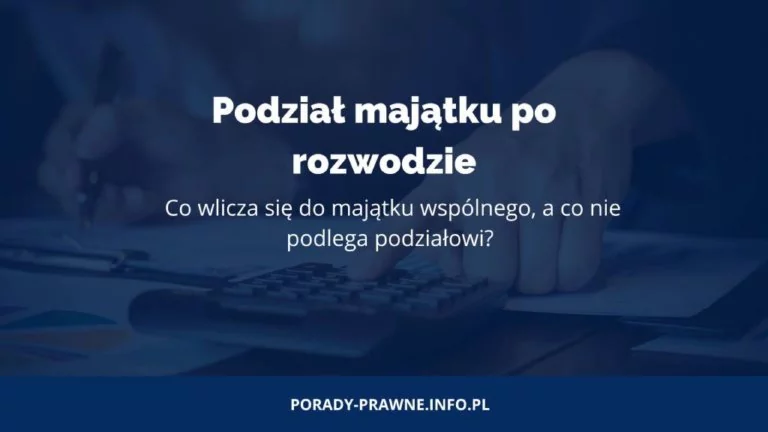 Majątek po rozwodzie - jak wygląda podział majątku wspólnego?