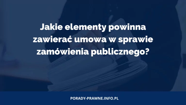 Co musi się znaleźć w każdej umowie w sprawie zamówienia publicznego?