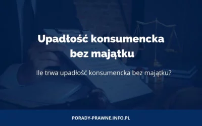 Upadłość konsumencka bez majątku Ile trwa upadłość konsumencka bez majątku