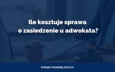 koszty sprawa o zasiedzenie ile kosztuje sprawa o zasiedzenie u adwokata