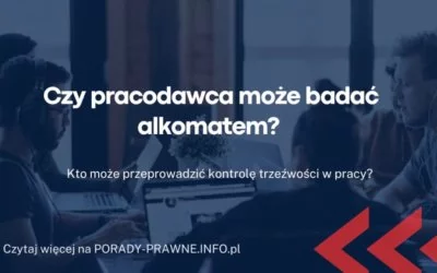 Czy pracodawca może badać alkomatem Czy pracodawca może badać alkomatem