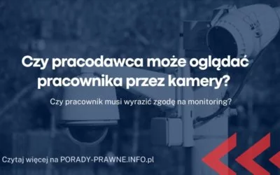 Czy pracodawca może oglądać pracownika przez kamery Czy pracodawca może oglądać pracownika przez kamery