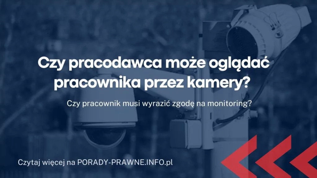 Czy pracodawca może obserwować pracownika przez kamery?