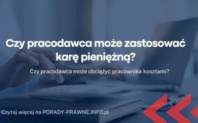 Czy pracodawca może zastosować karę pieniężną Czy pracodawca może zastosować karę pieniężną