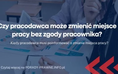 Czy pracodawca może zmienić miejsce pracy bez zgody pracownika Czy pracodawca może zmienić miejsce pracy bez zgody pracownika