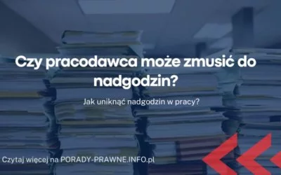 Czy pracodawca może zmusić do nadgodzin Czy pracodawca może zmusić do nadgodzin