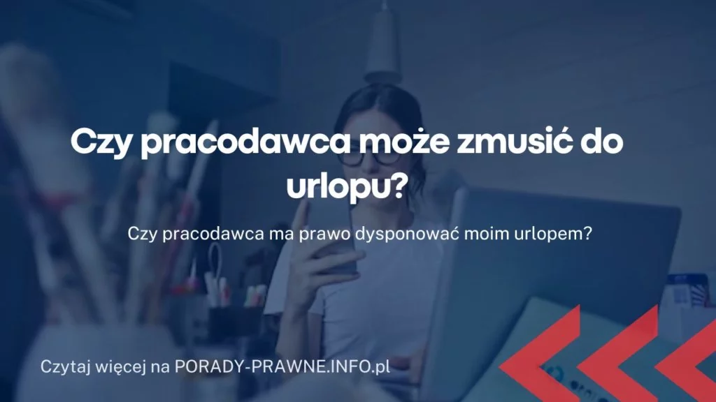 Czy pracodawca może zmusić do urlopu? - planowanie urlopu
