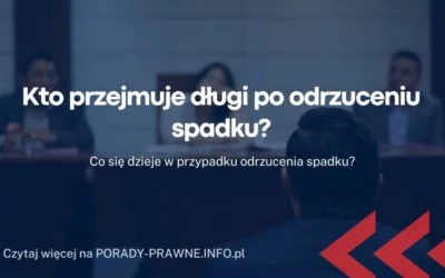 Kto przejmuje długi po odrzuceniu spadku Kto przejmuje długi po odrzuceniu spadku