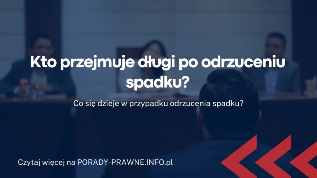 Na kogo przechodzi odrzucony spadek? Dziedziczenie długów