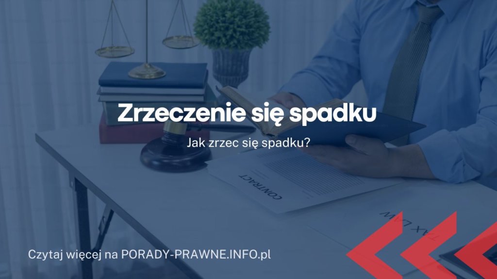Zrzeczenie się spadku – czy warto? Jak zrzec się spadku?