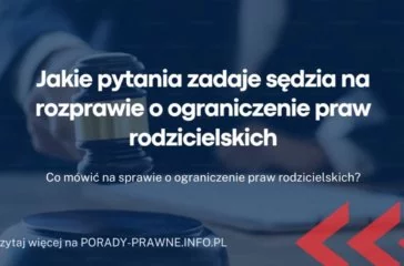 Jakie pytania zadaje sędzia na rozprawie o ograniczenie praw rodzicielskich