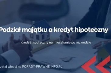 Podział majątku a kredyt hipoteczny