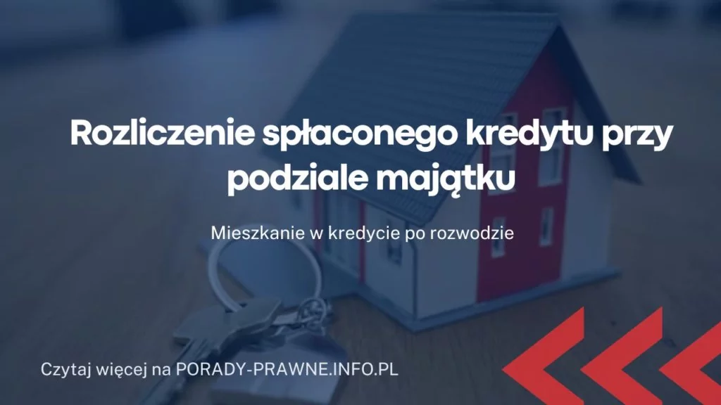 Rozliczenie spłaconego kredytu przy podziale majątku