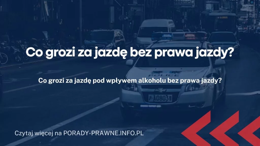 Co grozi za jazdę bez prawa jazdy? Konsekwencje jazdy bez uprawnień