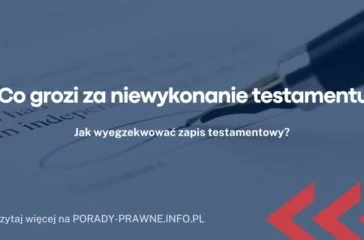 Co grozi za niewykonanie testamentu