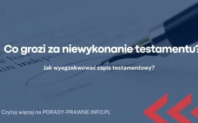 Co grozi za niewykonanie testamentu Co grozi za niewykonanie testamentu