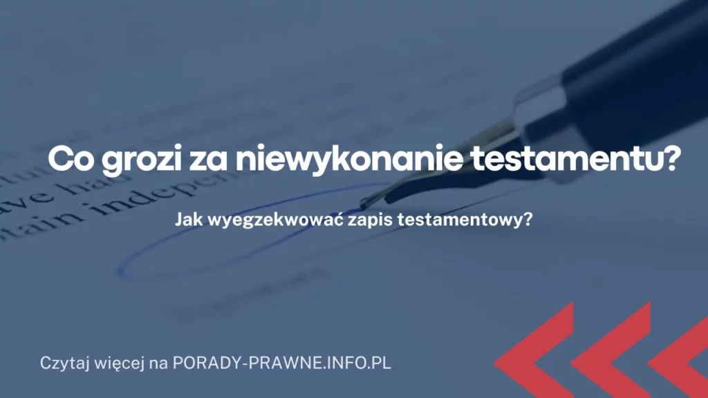 Co grozi za niewykonanie testamentu?