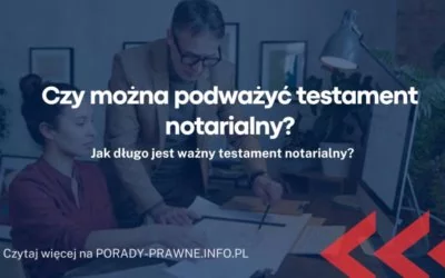 Czy można podważyć testament notarialny Czy można podważyć testament notarialny