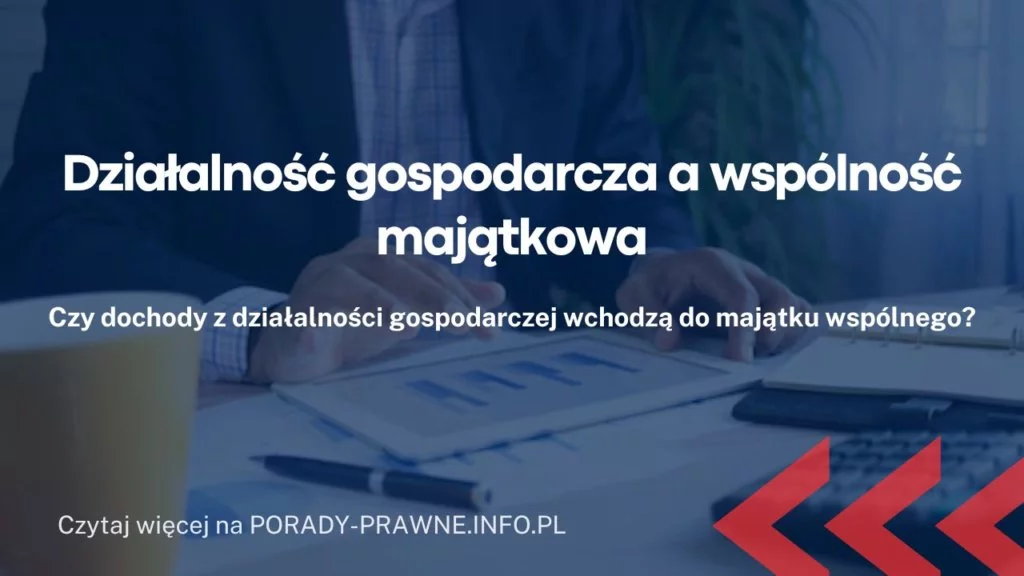 Działalność gospodarcza a wspólność majątkowa