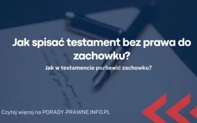 Jak spisać testament bez prawa do zachowku Jak spisać testament bez prawa do zachowku