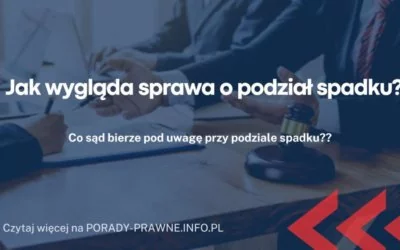 Jak wygląda sprawa o podział spadku Jak wygląda sprawa o podział spadku