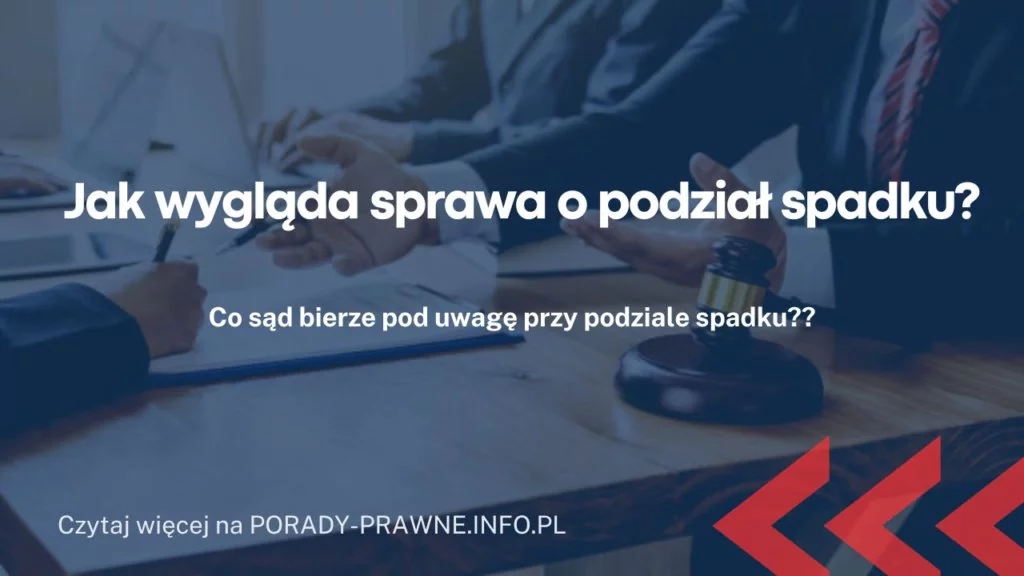 Jak wygląda sprawa o podział spadku? Dział spadku w sądzie
