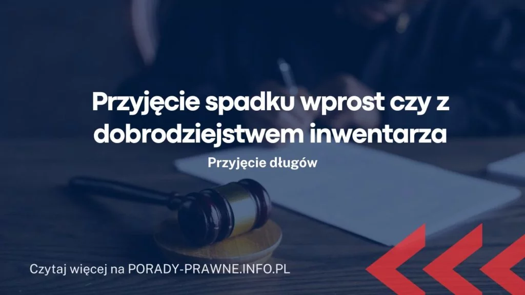 Przyjęcie spadku wprost czy z dobrodziejstwem inwentarza?