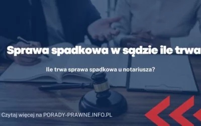 Sprawa spadkowa w sądzie ile trwa Sprawa spadkowa w sądzie ile trwa