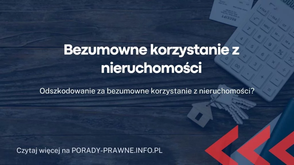 Bezumowne korzystanie z nieruchomości – jakie kroki prawne podjąć?