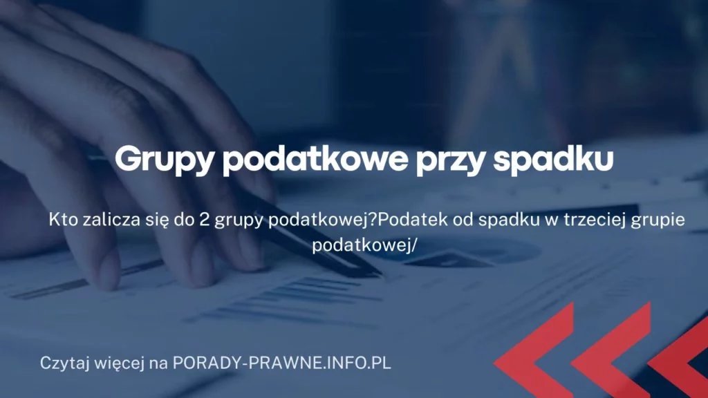 Grupy podatkowe przy spadku. 0, I, II, III grupa podatkowa.