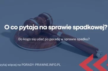o co pytają na sprawie spadkowej