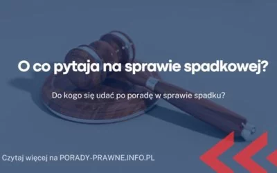 o co pytają na sprawie spadkowej o co pytają na sprawie spadkowej