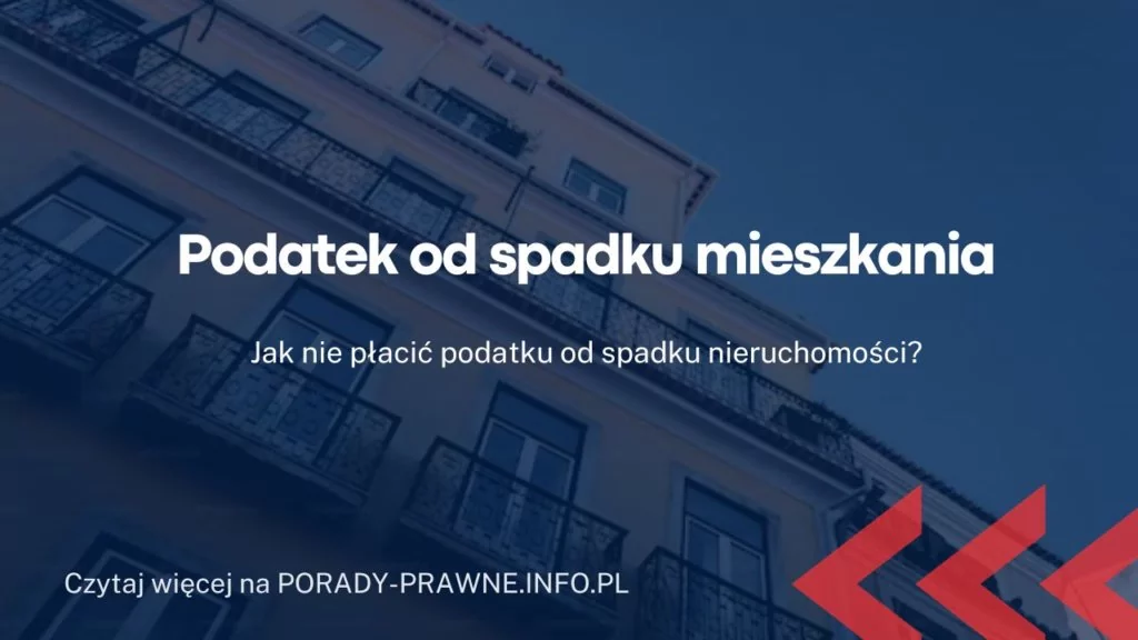 Podatek od spadku mieszkań. Jak nie płacić podatku od spadku nieruchomości?