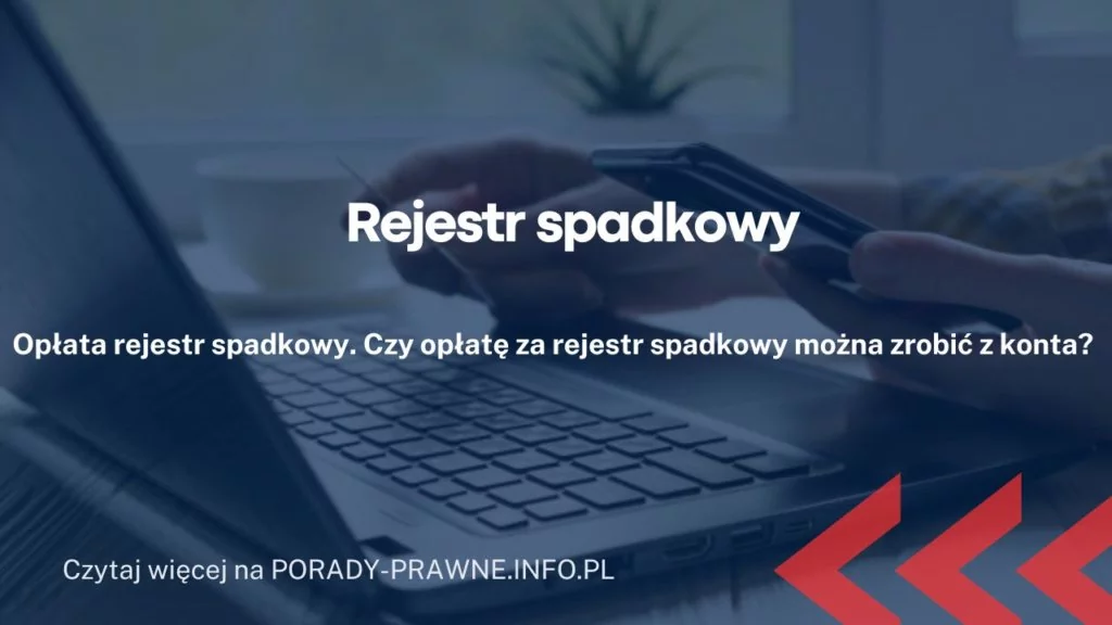 Rejestr spadkowy – opłata, wgląd. Co to jest rejestr spadkowy?