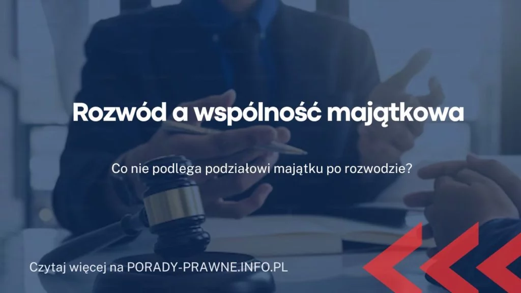 Rozwód a wspólność majątkowa. Czy po rozwodzie ustaje wspólnota majątkowa?