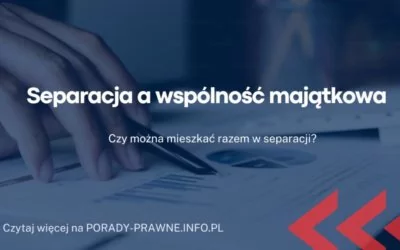 separacja a wspólność majątkowa separacja a wspólność majątkowa