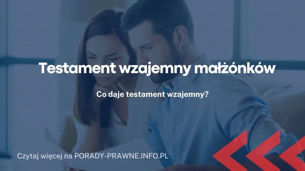 Testament wzajemny czym jest i jak go spisać? Co daje testament wzajemny dla małżonków?