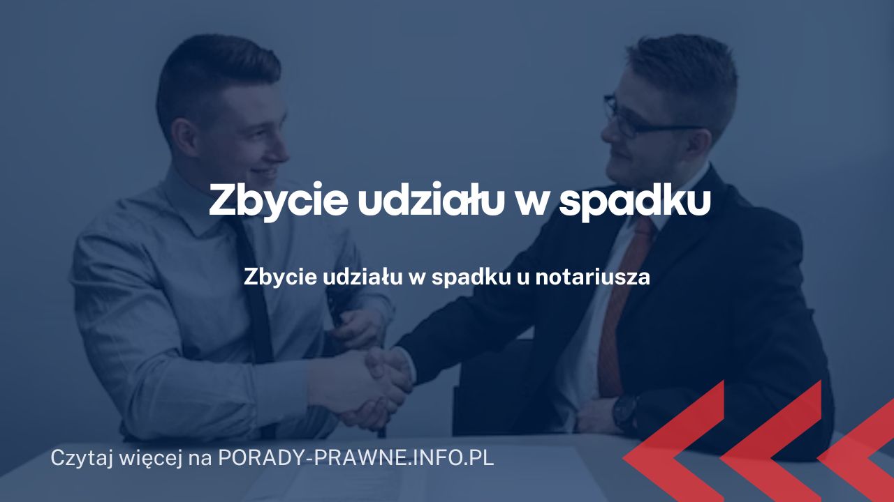 zbycie udziału w spadku u notariusza