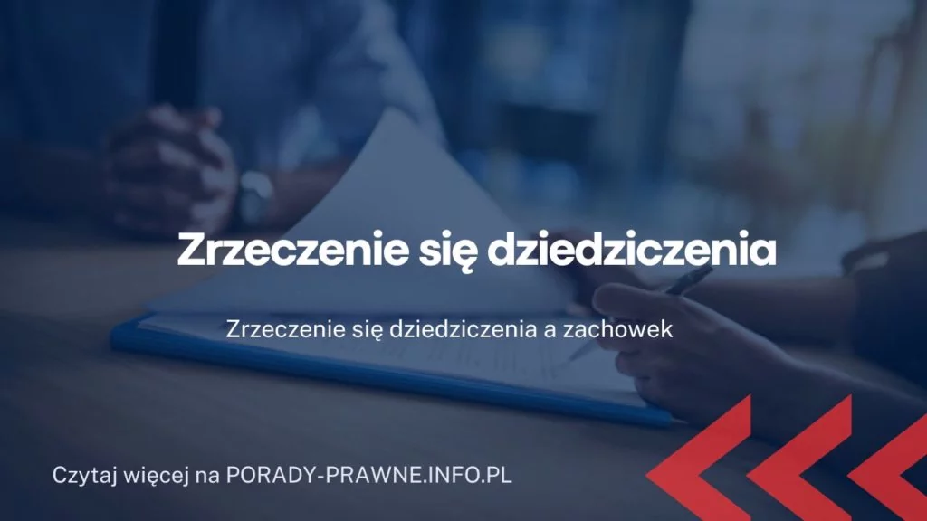 Zrzeczenie się dziedziczenia - na czym polega? Umowa o zrzeczenie się dziedziczenia
