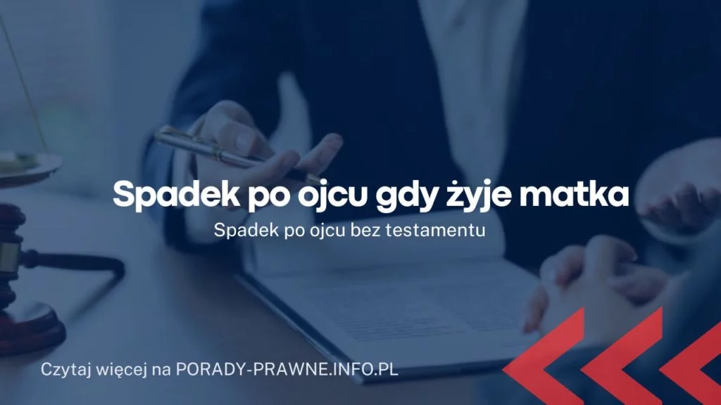 Spadek po ojcu gdy żyje matka. Spadek po ojcu bez testamentu.