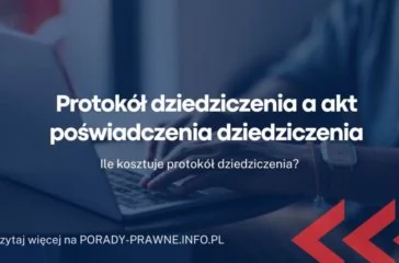 Protokół dziedziczenia a akt poświadczenia dziedziczenia