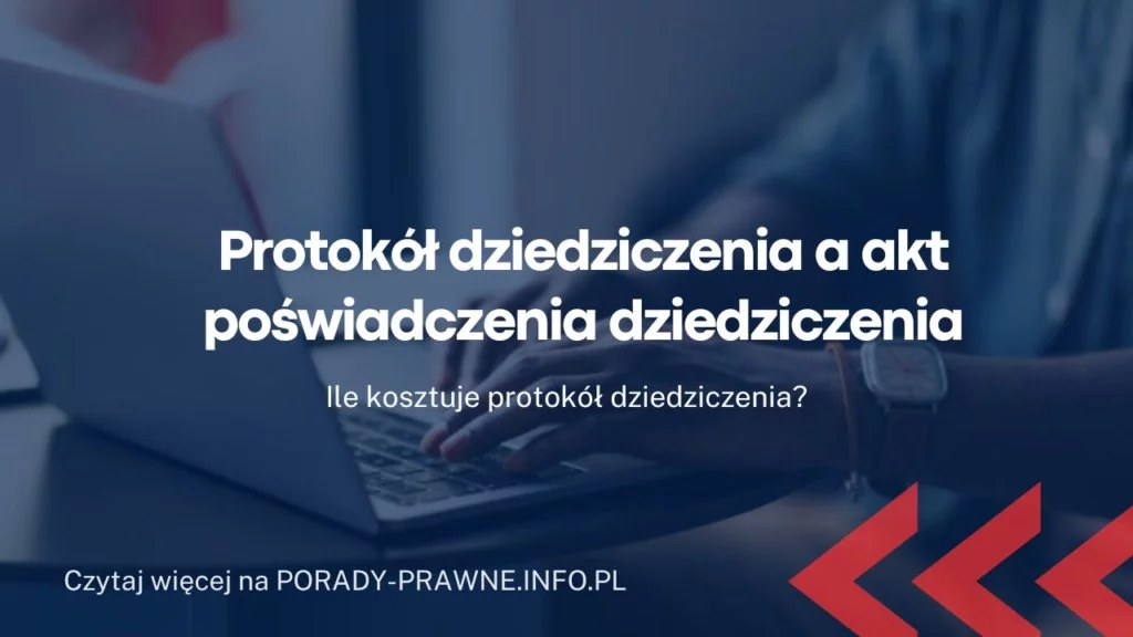 Protokół dziedziczenia a akt poświadczenia dziedziczenia