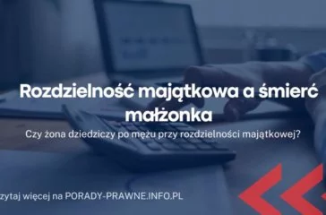 Rozdzielność majątkowa a śmierć małżonka