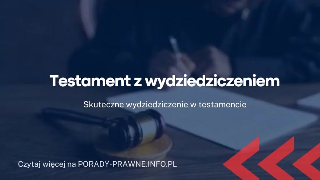 Testament z wydziedziczeniem – skuteczne wydziedziczenie w testamencie