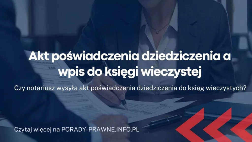 Akt poświadczenia dziedziczenia a wpis do księgi wieczystej.