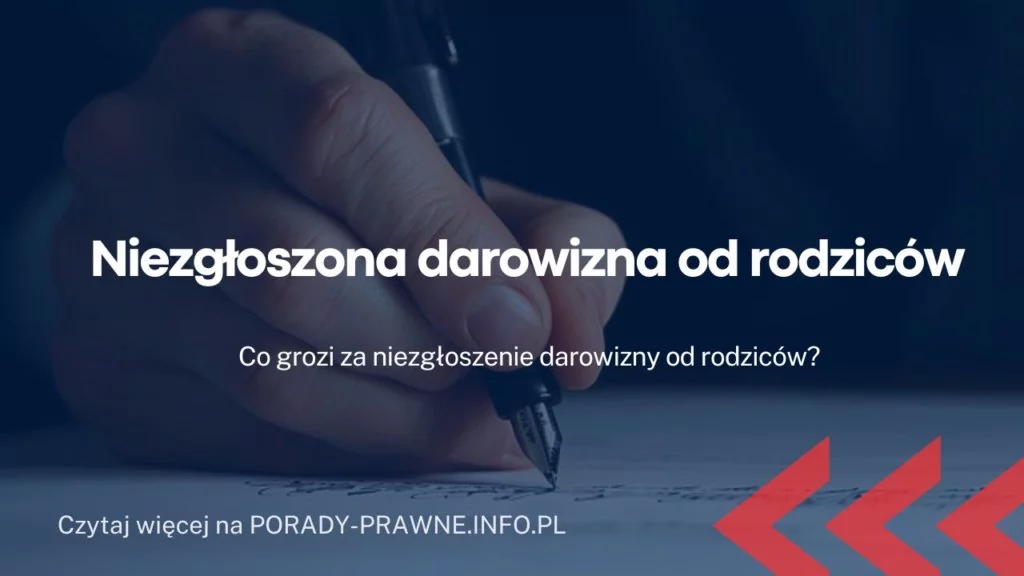 Niezgłoszona darowizna od rodziców. Co grozi za niezgłoszenie darowizny od rodziców?