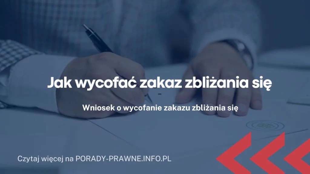 Jak wycofać zakaz zbliżania się? Uchylenie zakazu zbliżania się