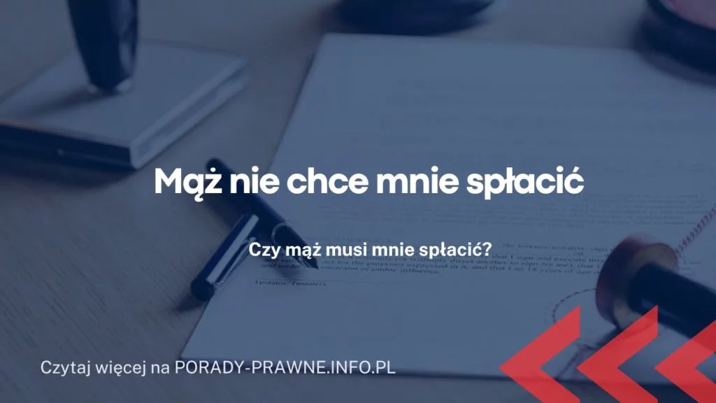 Mąż nie chce mnie spłacić – czy mąż musi spłacić żonę?