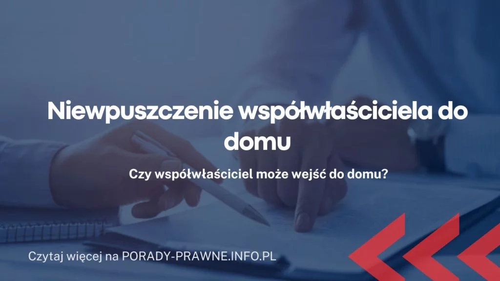 Niewpuszczenie współwłaściciela do domu – ograniczenie dostępu do mieszkania przez współwłaściciela